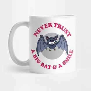 Never Trust A Big Bat And A Smile Mug